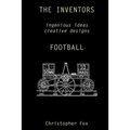 The Inventors -- Football: ingenious ideas creative designs