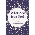 What Are Jews For?: History, Peoplehood, and Purpose