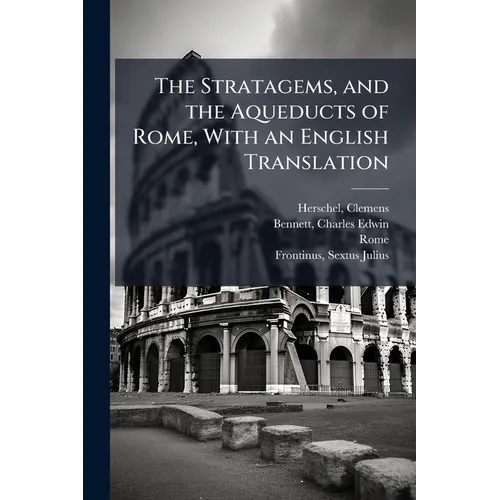The Stratagems, and the Aqueducts of Rome, With an English Translation