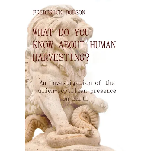 What do you know about human harvesting?: An investigation of the alien-reptilian presence on Earth