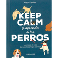 Keep Calm Y Aprende de Los Perros: Lecciones de Vida de Nuestros Amigos Caninos