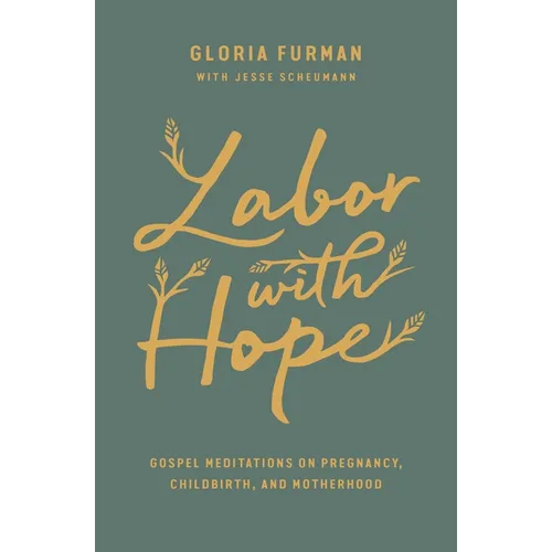 Labor with Hope: Gospel Meditations on Pregnancy, Childbirth, and Motherhood