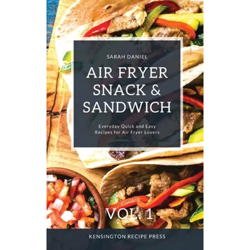 Air Fryer Snack and Sandwich Vol. 1: Everyday Quick and Easy Recipes for Air Fryer Lovers