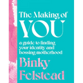 The Making of You: A Guide to Finding Your Identity and Bossing Motherhood