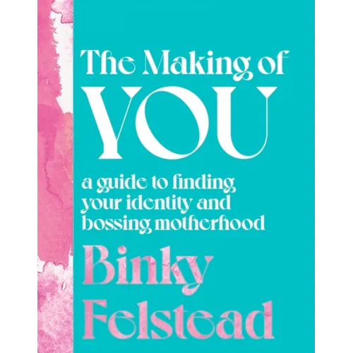 The Making of You: A Guide to Finding Your Identity and Bossing Motherhood