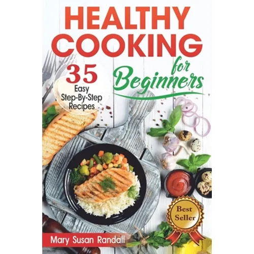 Healthy Cooking for Beginners: 35 Easy Step-by-Step Recipes