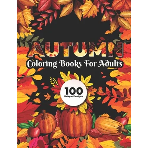 Autumn Coloring Books for adults 100 Unique Design: Fall autumn adult coloring books