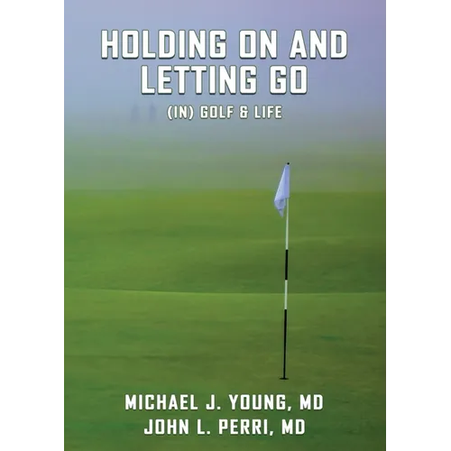 HOLDING ON AND LETTING GO (in) Golf & Life
