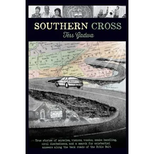 Southern Cross: True stories of miracles, visions, voodoo, snake handling, civil disobedience, and my search for existential answers a
