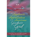 The Applause and Appreciation for the Awesome Goodness of God: A Love Story ... How He Brought Us Through the Trials and Tribulations of Life