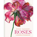 Rosie Sanders' Roses: A Celebration in Botanical Art