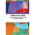 Women in the Studio: Creativity, Control and Gender in Popular Music Sound Production