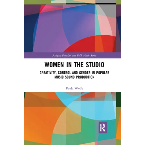 Women in the Studio: Creativity, Control and Gender in Popular Music Sound Production