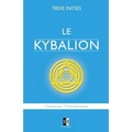 Le Kybalion: Étude sur la Philosophie Hermétique de l'Ancienne Égypte & Grèce