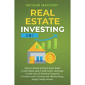 Real Estate Investing: 2 in 1: How to invest in real estate, build credit, raise your credit score, leverage credit lines & achieve financial