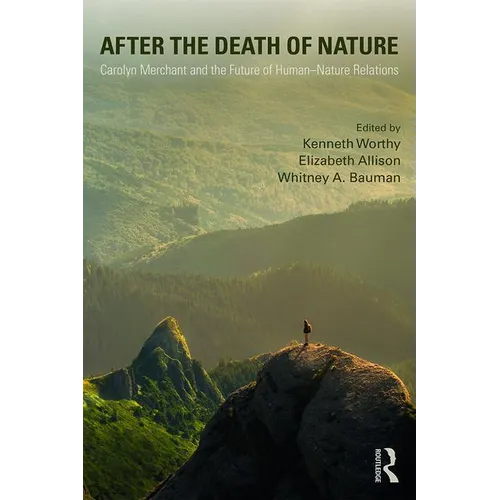 After the Death of Nature: Carolyn Merchant and the Future of Human-Nature Relations