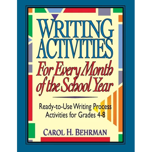 Writing Activities for Every Month of the School Year: Ready-To-Use Writing Process Activities for Grades 4-8