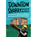 Downton Shabby: One American's Ultimate DIY Adventure Restoring His Family's English Castle