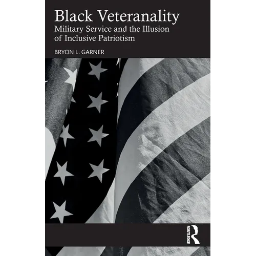 Black Veteranality: Military Service and the Illusion of Inclusive Patriotism