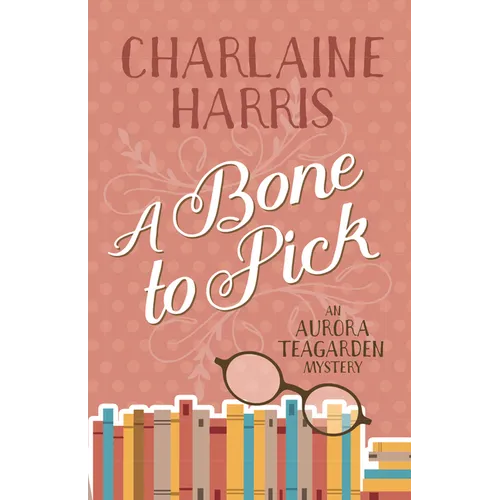 A Bone to Pick: An Aurora Teagarden Mystery