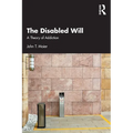 The Disabled Will: A Theory of Addiction