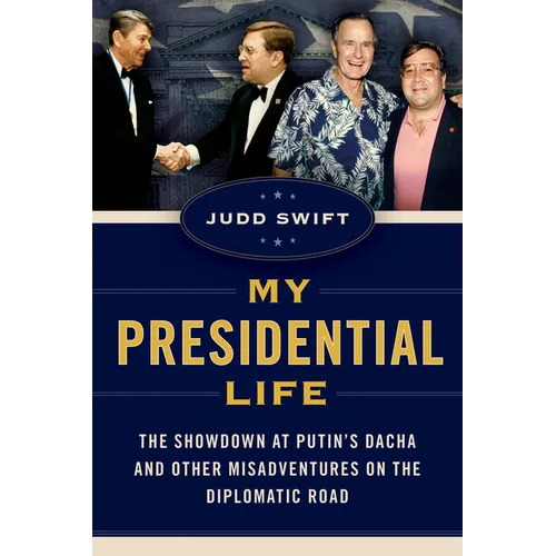 My Presidential Life: The Showdown at Putin's Dacha and Other Misadventures on the Diplomatic Road