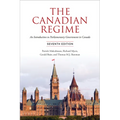 Canadian Regime: An Introduction to Parliamentary Government in Canada, Seventh Edition