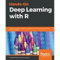 Hands-On Deep Learning with R: A practical guide to designing, building, and improving neural network models using R