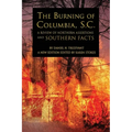 The Burning of Columbia, S.C.: A Review of Northern Assertions and Southern Facts