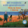 MII Maanda Ezhi-Gkendmaanh / This Is How I Know: Niibing, Dgwaagig, Bboong, Mnookmig Dbaadjigaade Maanpii Mzin'igning / A Book about the Seasons
