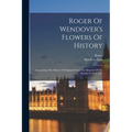 Roger Of Wendover's Flowers Of History: Comprising The History Of England From The Descent Of The Saxons To A.d. 1235
