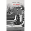 Sophie Calle: True Stories: 66 Short Stories: New Edition