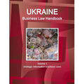 Ukraine Business Law Handbook Volume 1 Strategic Information and Basic Laws