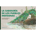 La Sabiduría de Los Pueblos Indígenas / The Wisdom of Indigenous Peoples