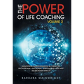 The Power of Life Coaching Volume 2: Manifesting Transformation in Financial, Professional, Emotional, Spiritual, Wellness and Relationship Aspects
