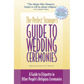 The Perfect Stranger's Guide to Wedding Ceremonies: A Guide to Etiquette in Other People's Religious Ceremonies