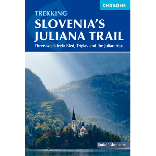 Trekking Slovenia's Juliana Trail: Three-Week Trek: Bled, Triglav and the Julian Alps