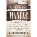 Maniac: The Bath School Disaster and the Birth of the Modern Mass Killer