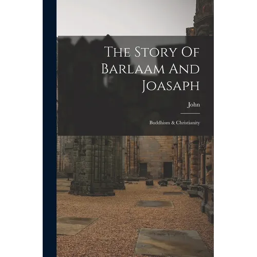 The Story Of Barlaam And Joasaph: Buddhism & Christianity