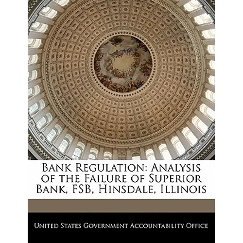 Bank Regulation: Analysis of the Failure of Superior Bank, Fsb, Hinsdale, Illinois