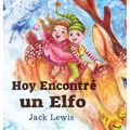 Hoy Encontré un Elfo: Una mágica historia de Navidad sobre la amistad y el poder de la imaginación