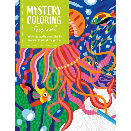 Mystery Coloring Tropical: Solve the Riddle and Color by Numbers to Reveal the Picture