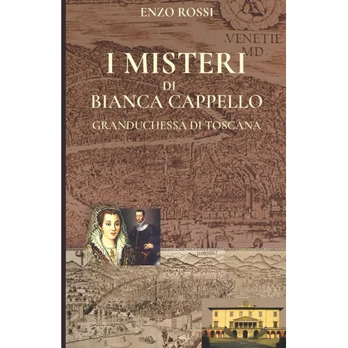 I misteri di Bianca Cappello: Granduchessa di Toscana