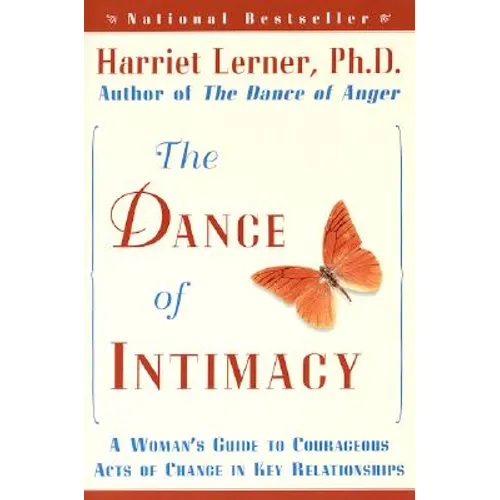 The Dance of Intimacy: A Woman's Guide to Courageous Acts of Change in Key Relationships