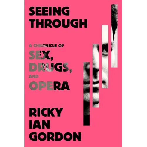 Seeing Through: A Chronicle of Sex, Drugs, and Opera