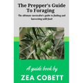 The Prepper's Guide to Foraging: The ultimate survivalist's guide to finding and harvesting wild food... The complete guide to edible wild plants