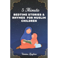 5-Minute Bedtime Stories and Rhymes for Muslim Children: Muslim Story Books for Kids