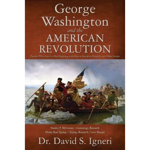 George Washington and the American Revolution: Patriots Who Lived or Died Fighting With Him at Brooklyn Heights, and Other Stories