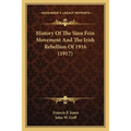 History Of The Sinn Fein Movement And The Irish Rebellion Of 1916 (1917)