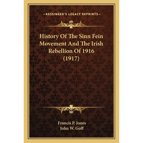 History Of The Sinn Fein Movement And The Irish Rebellion Of 1916 (1917)